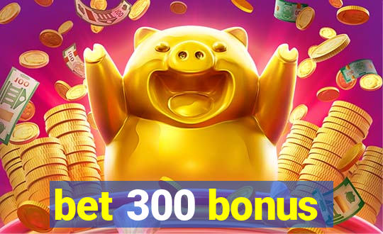 bet 300 bonus